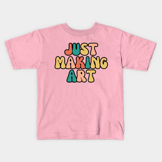 Just making art - Art Teacher Kids T-Shirt by Haministic Harmony